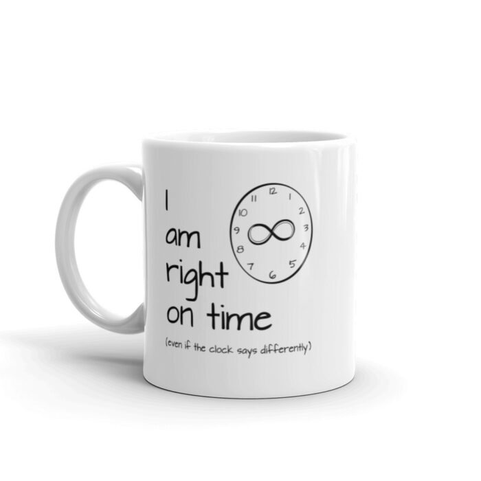 "I am Right on Time" 11oz mug handle on left