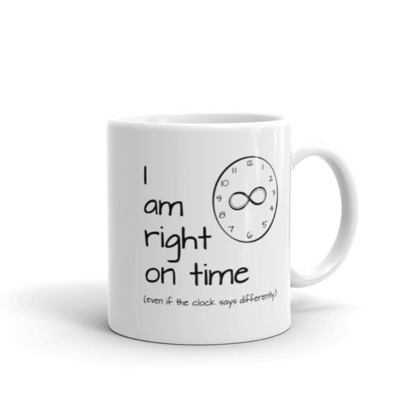 "I am Right on Time" 11oz mug handle on right