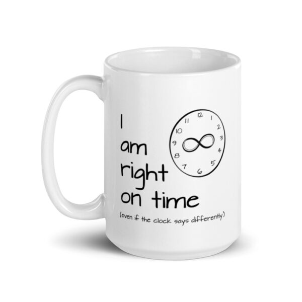"I am Right on Time" 15oz mug handle on left