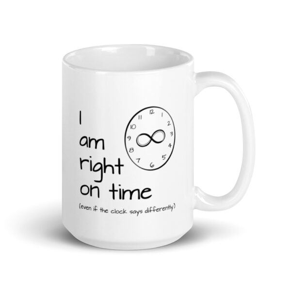 "I am Right on Time" 15oz mug handle on right